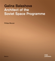 Galina Balashova: Architect of the Soviet Space Programme | Philipp Meuser