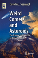 Weird Comets and Asteroids | David A. J. Seargent