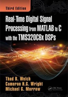 Real-Time Digital Signal Processing from MATLAB to C with the TMS320C6X DSPs | III Thaddeus Baynard Welch, Cameron H. G. Wright, Michael G. Morrow