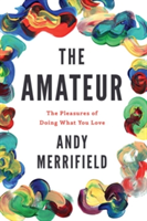 The Amateur | Andy Merrifield