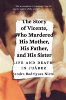 The Story of Vicente, Who Murdered His Mother, His Father, and His Sister | Sandra Rodriguez Nieto