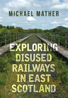 Exploring Disused Railways in East Scotland | Michael Mather