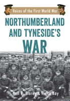 Northumberland and Tyneside\'s War | Neil R. Storey, Fiona Kay