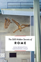 The 500 Hidden Secrets of Rome | Luisa Grigoletto, Christopher Livesay