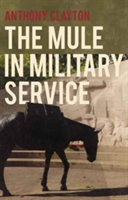 The Mule in Military Service | Anthony Clayton