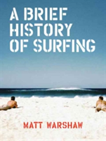 A Brief History of Surfing | Matt Warshaw