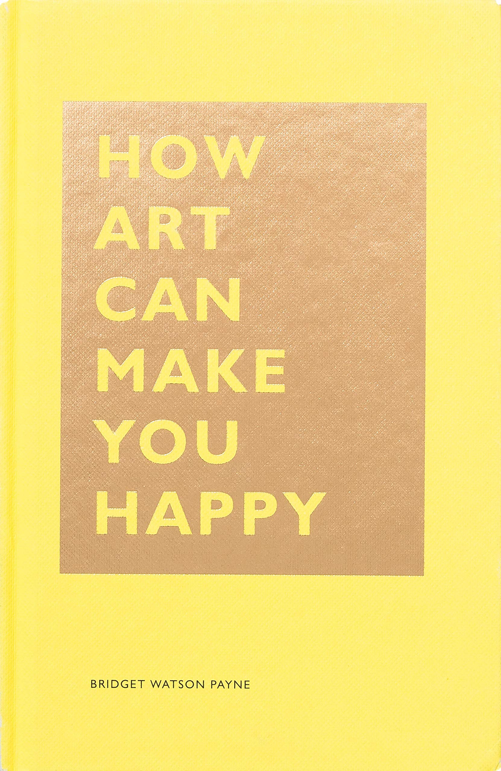 How Art Can Make You Happy | Bridget Watson Payne