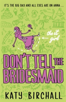 The It Girl: Don\'t Tell the Bridesmaid | Katy Birchall