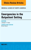 Emergencies in the Outpatient Setting, An Issue of Medical Clinics of North America | Joseph F. Szot