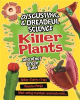 Disgusting and Dreadful Science: Killer Plants and Other Green Gunk | Anna Claybourne