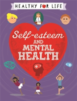 Healthy for Life: Self-esteem and Mental Health | Anna Claybourne