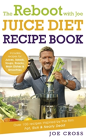 The Reboot with Joe Juice Diet Recipe Book: Over 100 recipes inspired by the film \'Fat, Sick & Nearly Dead\' | Joe Cross