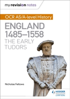 My Revision Notes: OCR AS/A-level History: England 1485-1558: The Early Tudors | Nicholas Fellows