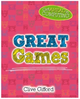 Get Ahead in Computing: Great Games | Clive Gifford