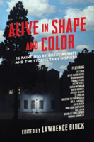 Alive in Shape and Color - 17 Paintings by Great Artists and the Stories They Inspired | Lawrence Block