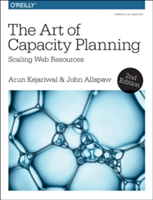 The Art of Capacity Planning 2e | Arun Kejariwal, John Allspaw