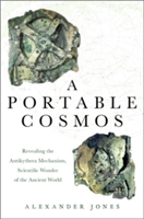 A Portable Cosmos | New York University) Institute for the Study of the Ancient World Alexander (Professor of the History of the Exact Sciences in Antiquity Jones