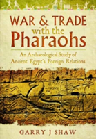 War and Trade with the Pharaohs | Garry J. Shaw