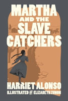 Martha And The Slave Catchers | Harriet Hyman Alonso