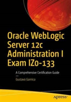 Oracle WebLogic Server 12c Administration I Exam 1Z0-133 | Gustavo Garnica