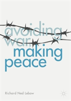 Avoiding War, Making Peace | Richard Ned Lebow