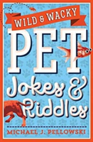 Wild & Wacky Pet Jokes & Riddles | Michael J. Pellowski