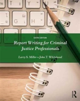 Report Writing for Criminal Justice Professionals | USA) Larry S. (East Tennessee State University Miller, USA) John T. (East Tennessee State University Whitehead