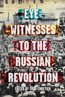Eyewitnesses To The Russian Revolution | Todd Chretien