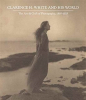 Clarence H. White and His World | Anne McCauley