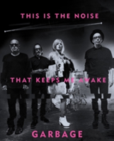 This Is The Noise That Keeps Me Awake | Garbage