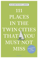 111 Places in the Twin Cities That You Must Not Miss | Elizabeth Foy Larsen