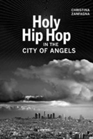 Holy Hip Hop in the City of Angels | Christina Zanfagna