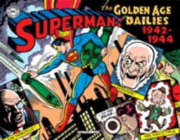 Superman The Golden Age Newspaper Dailies 1942-1944 | Whitney Ellsworth, Jerry Siegel