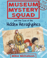 Museum Mystery Squad and the Case of the Hidden Hieroglyphics | Mike Nicholson