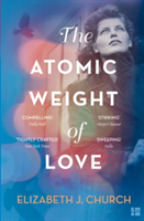 The Atomic Weight of Love | Elizabeth J. Church