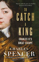 To Catch A King | Charles Spencer