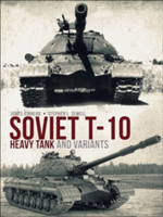 Soviet T-10 Heavy Tank and Variants | James Kinnear, Stephen Sewell