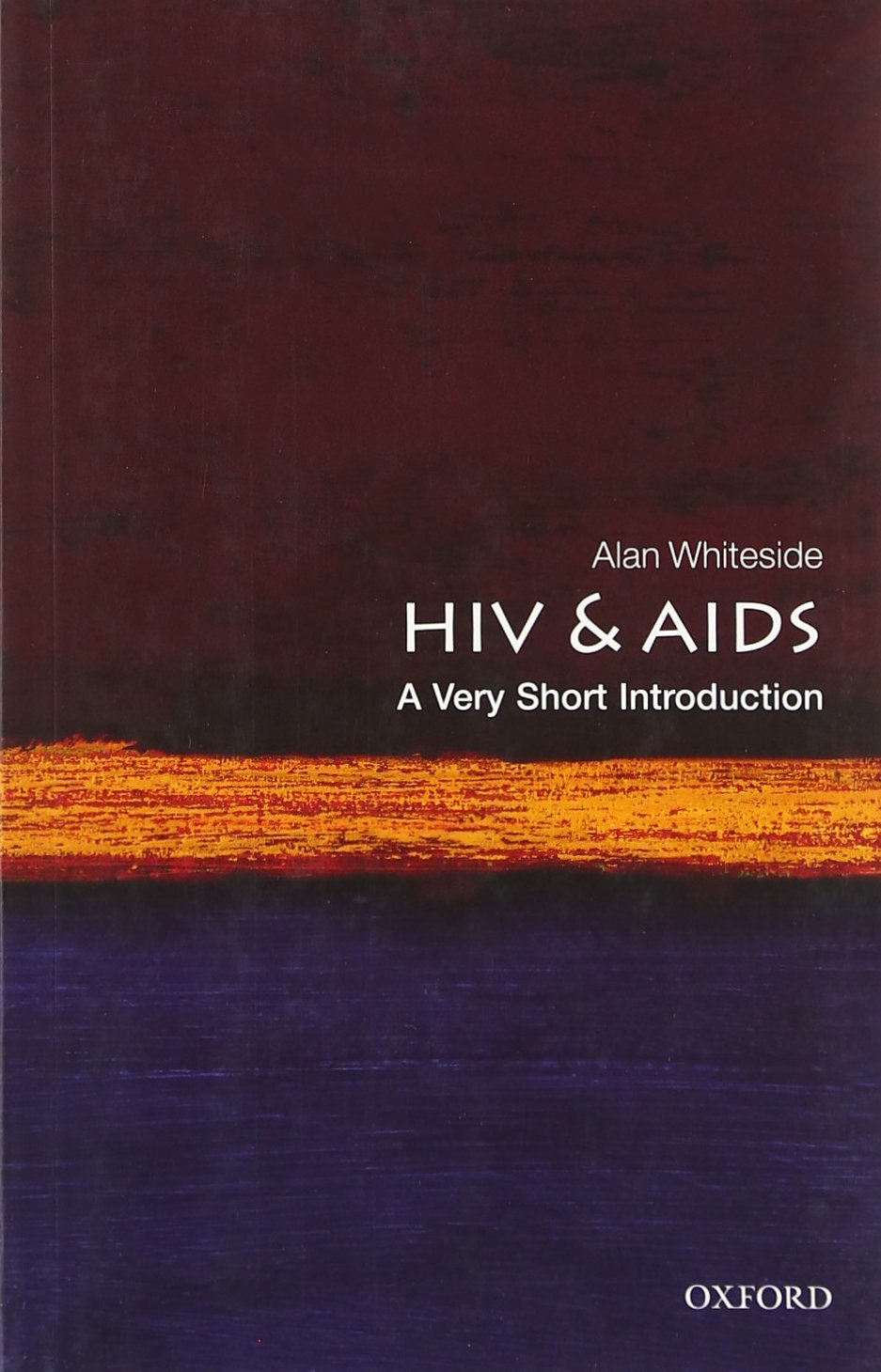 HIV & AIDS: A Very Short Introduction | Balsillie School of International Development and Wilfred Laurier University and Professor Emeritus University of KwaZulu-Natal) Alan (CIGI Chair in Global Health Policy Whiteside