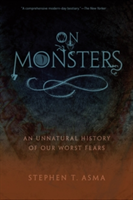 On Monsters | Columbia College Chicago) Stephen T. (Professor of Philosophy and Distinguished Scholar Asma
