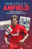 From a Field to Anfield | Nick Tanner, Steve Cotton