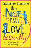 How Not to Fall in Love, Actually | Catherine Bennetto