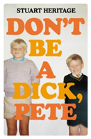 Don\'t Be a Dick Pete | Stuart Heritage