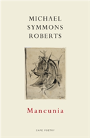 Mancunia | Michael Symmons Roberts