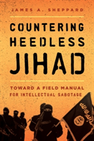 Countering Heedless Jihad | James A. Sheppard