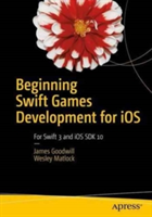 Beginning Swift Games Development for iOS | James Goodwill, Wesley Matlock