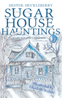 Hester, Huckleberry and the Sugar House Hauntings | Mark Roland Langdale