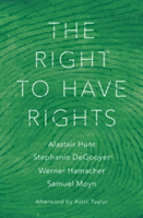 The Right to Have Rights | Alastair Hunt, Samuel Moyn, Lida Maxwell, Stephanie Degooyer