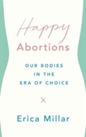 Happy Abortions | Erica Millar