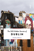 The 500 Hidden Secrets of Dublin | Shane O\'Reilly