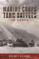 Marine Corps Tank Battles in Korea | Oscar E. Gilbert